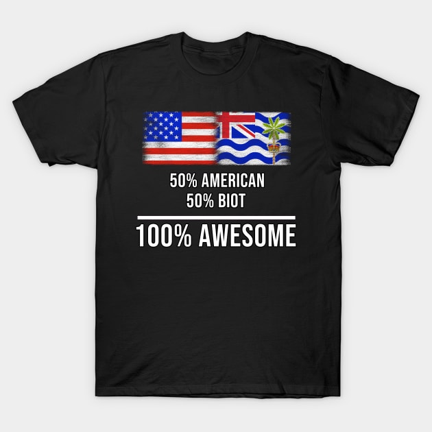 50% American 50% Biot 100% Awesome - Gift for Biot Heritage From British Indian Ocean Territory T-Shirt by Country Flags